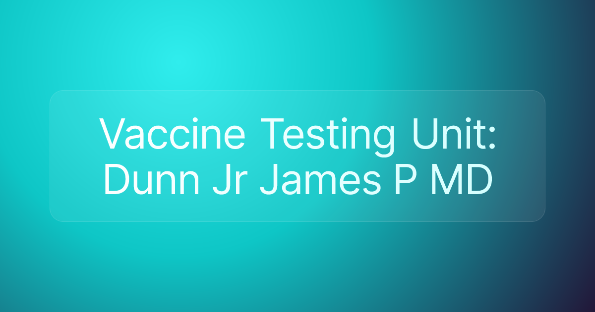 Vaccine Testing Unit: Dunn Jr James P MD