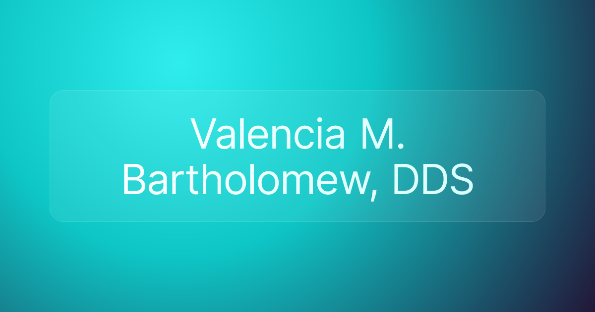 Valencia M. Bartholomew, DDS