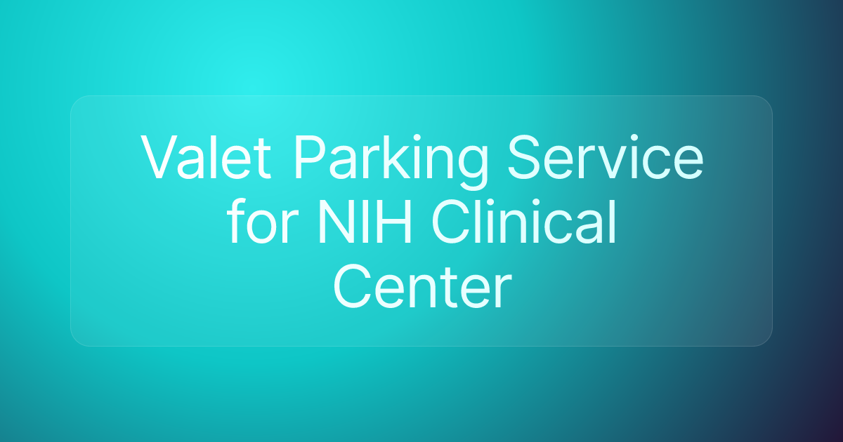 Valet Parking Service for NIH Clinical Center