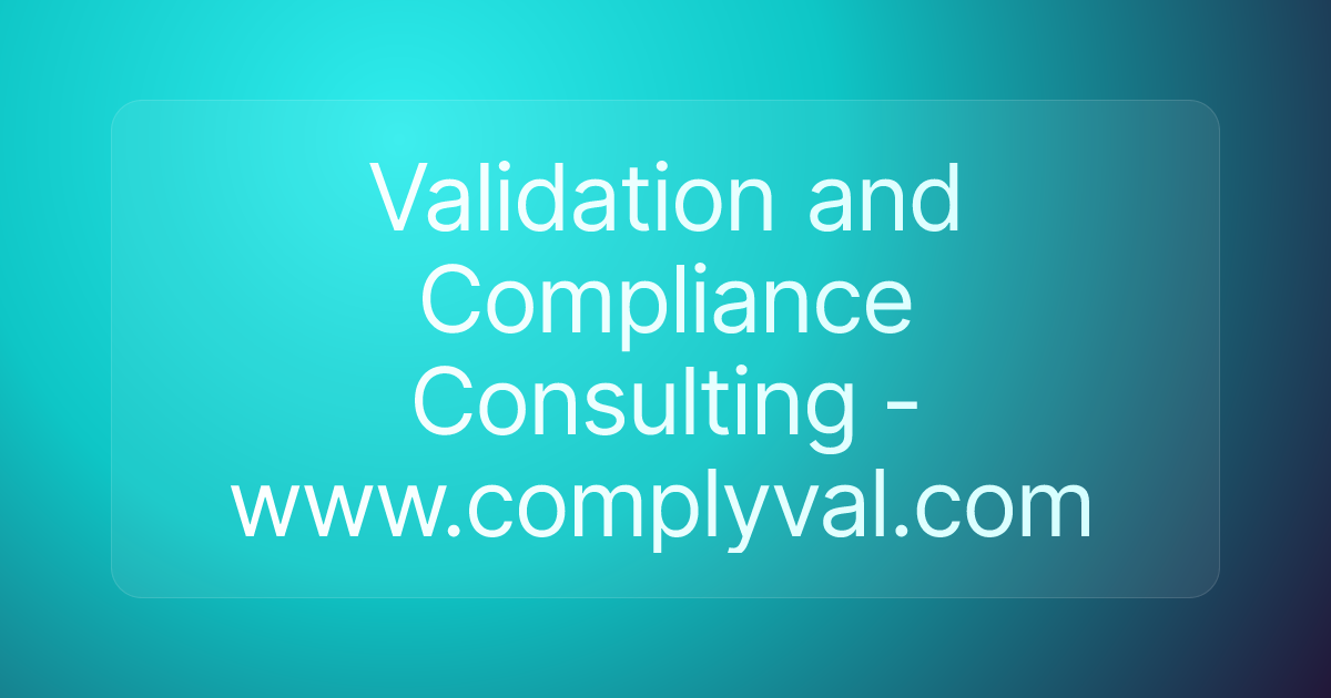 Validation and Compliance Consulting - www.complyval.com