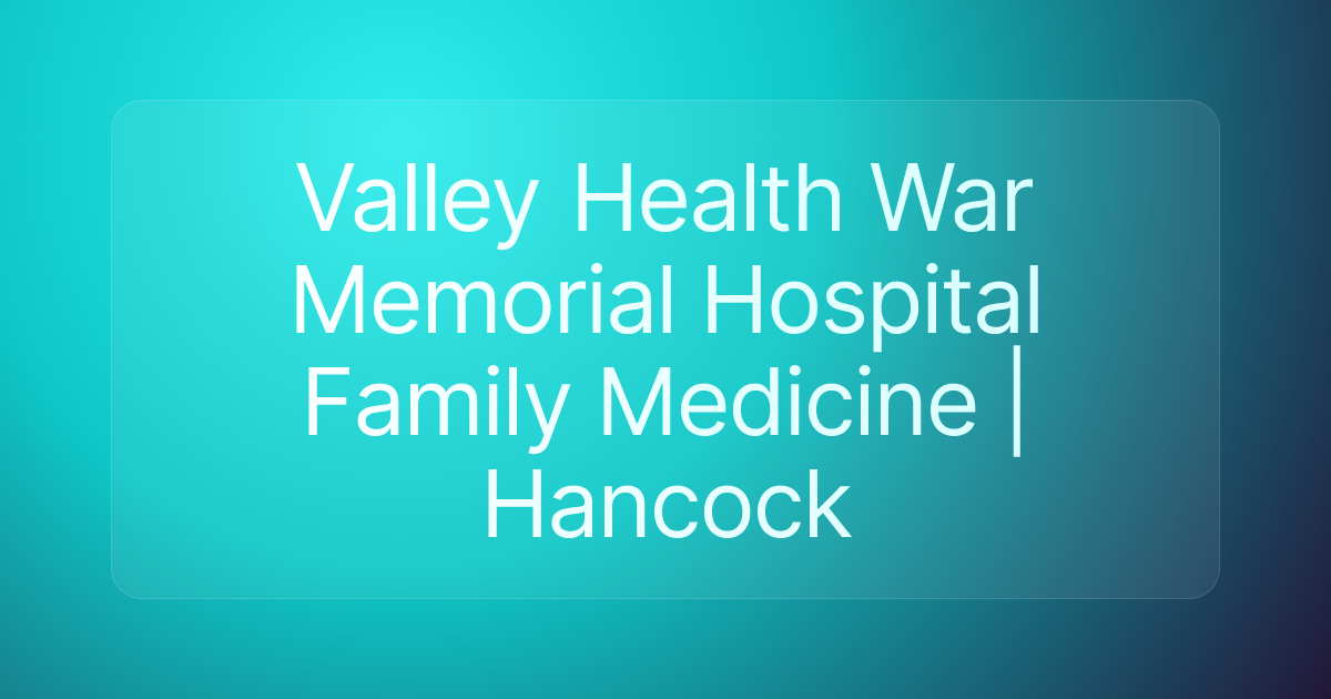 Valley Health War Memorial Hospital Family Medicine | Hancock