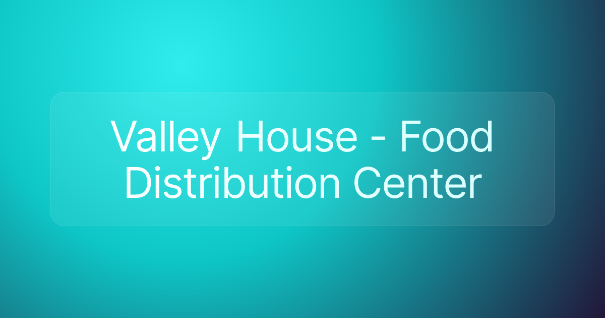Valley House - Food Distribution Center