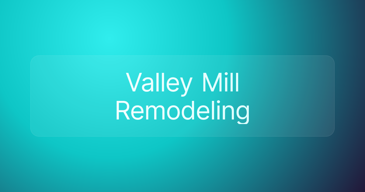 Valley Mill Remodeling