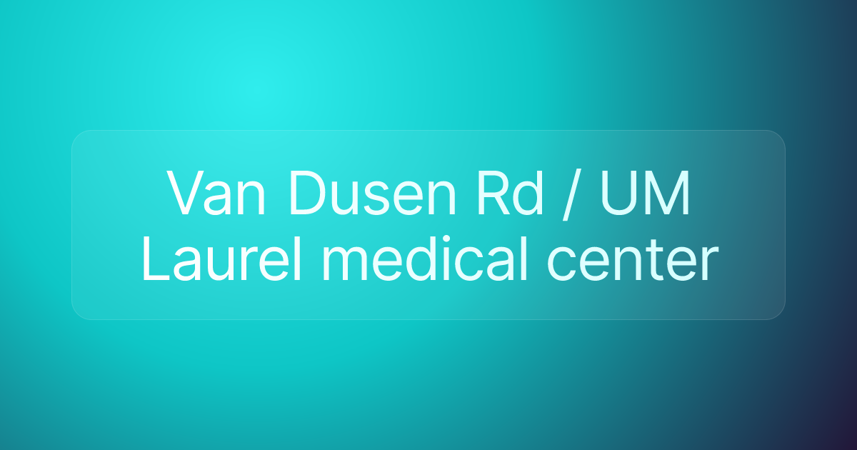 Van Dusen Rd / UM Laurel medical center