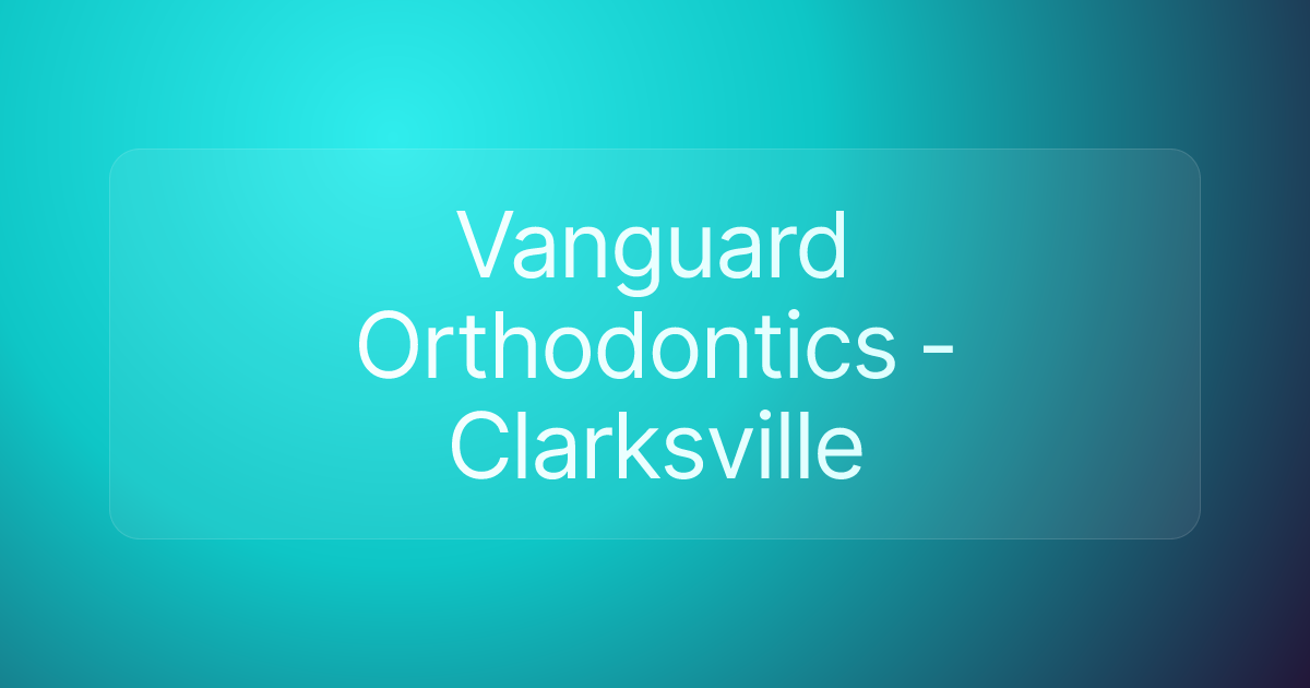 Vanguard Orthodontics - Clarksville