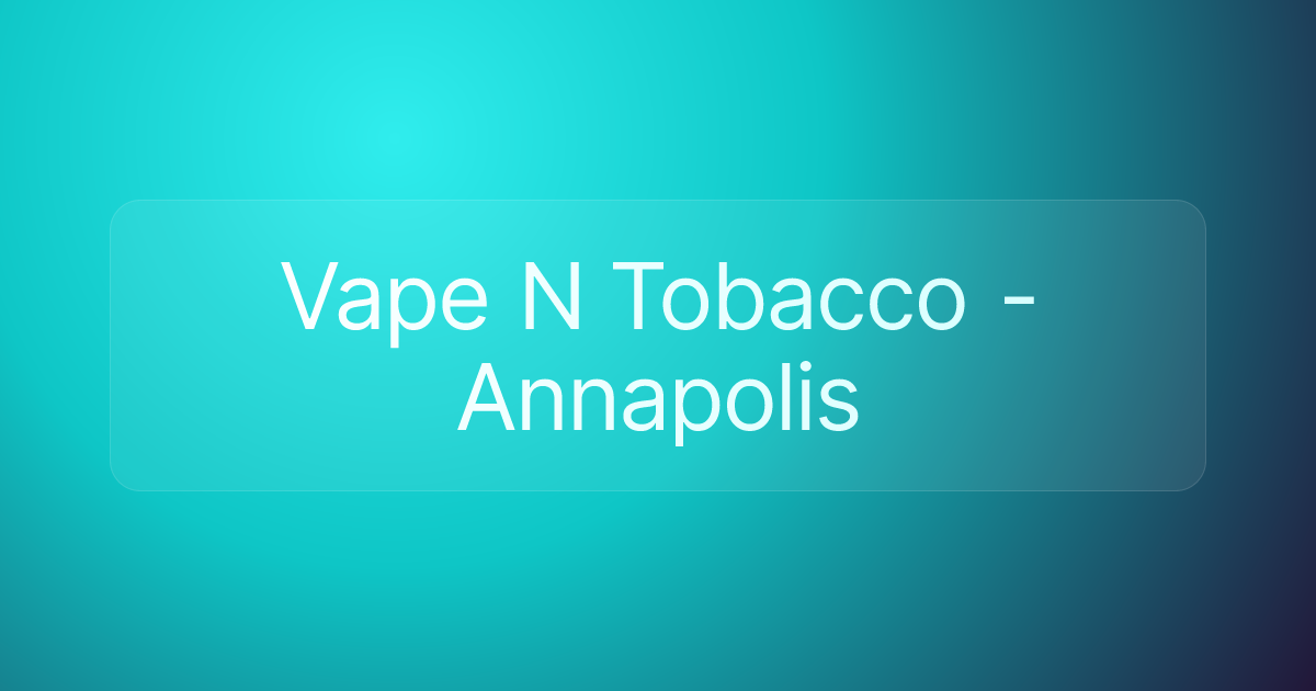 Vape N Tobacco - Annapolis