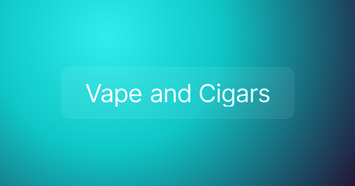 Vape and Cigars