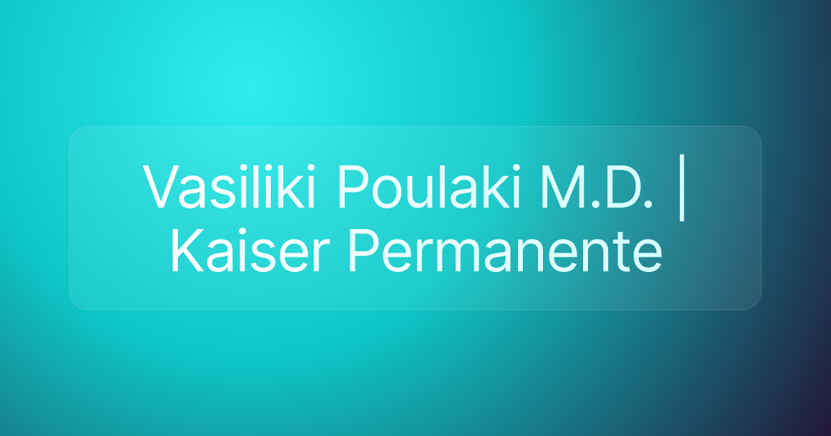 Vasiliki Poulaki M.D. | Kaiser Permanente