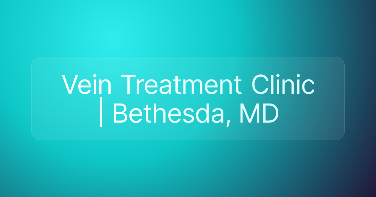 Vein Treatment Clinic | Bethesda, MD
