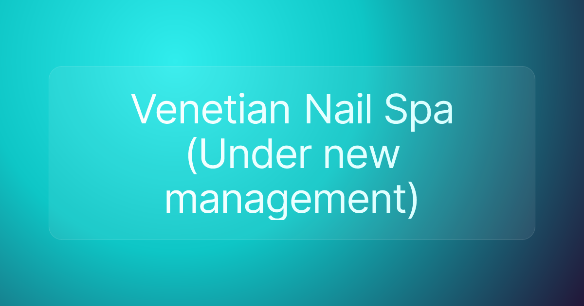 Venetian Nail Spa (Under new management)
