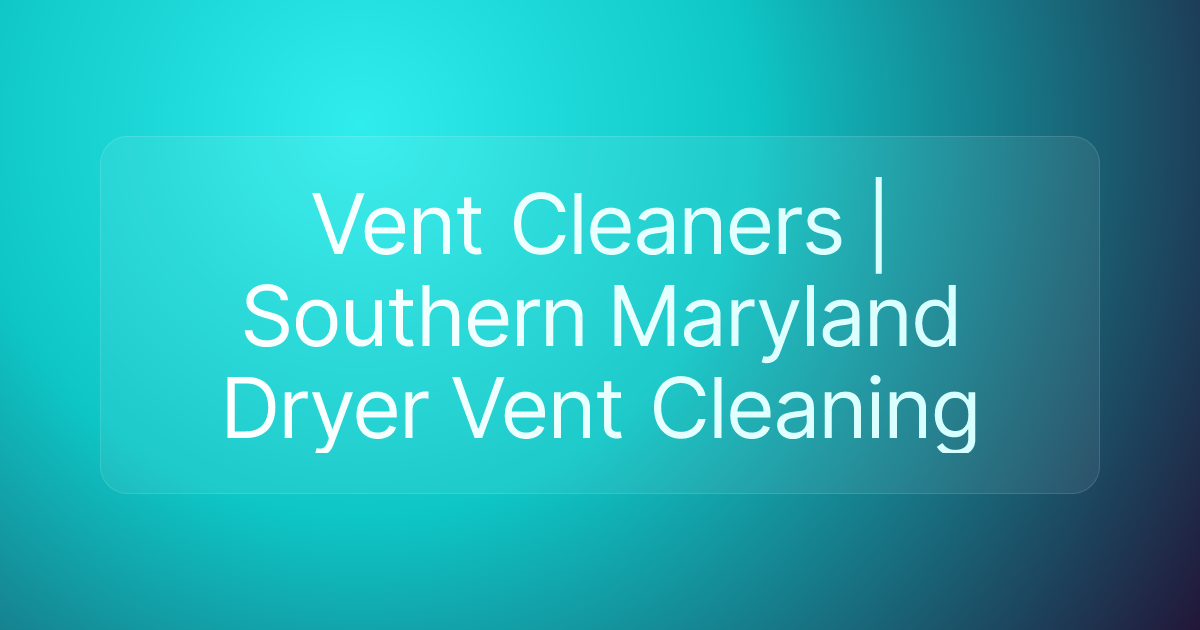 Vent Cleaners | Southern Maryland Dryer Vent Cleaning