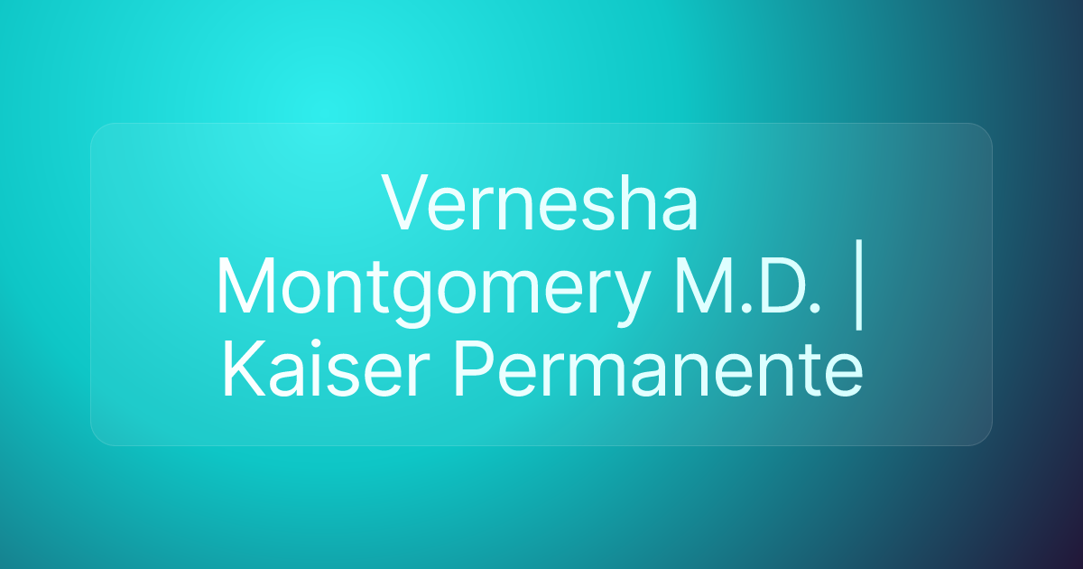 Vernesha Montgomery M.D. | Kaiser Permanente