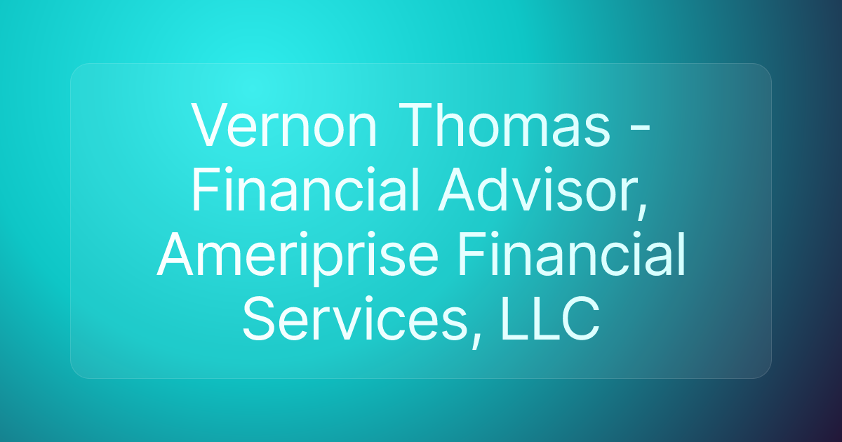 Vernon Thomas - Financial Advisor, Ameriprise Financial Services, LLC