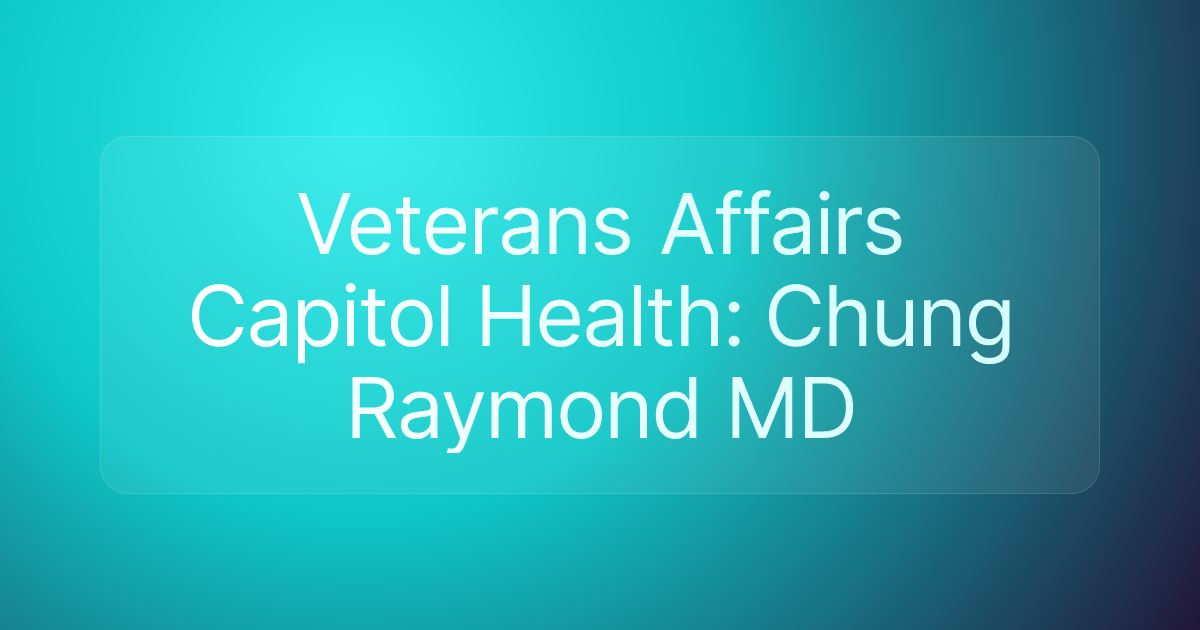 Veterans Affairs Capitol Health: Chung Raymond MD