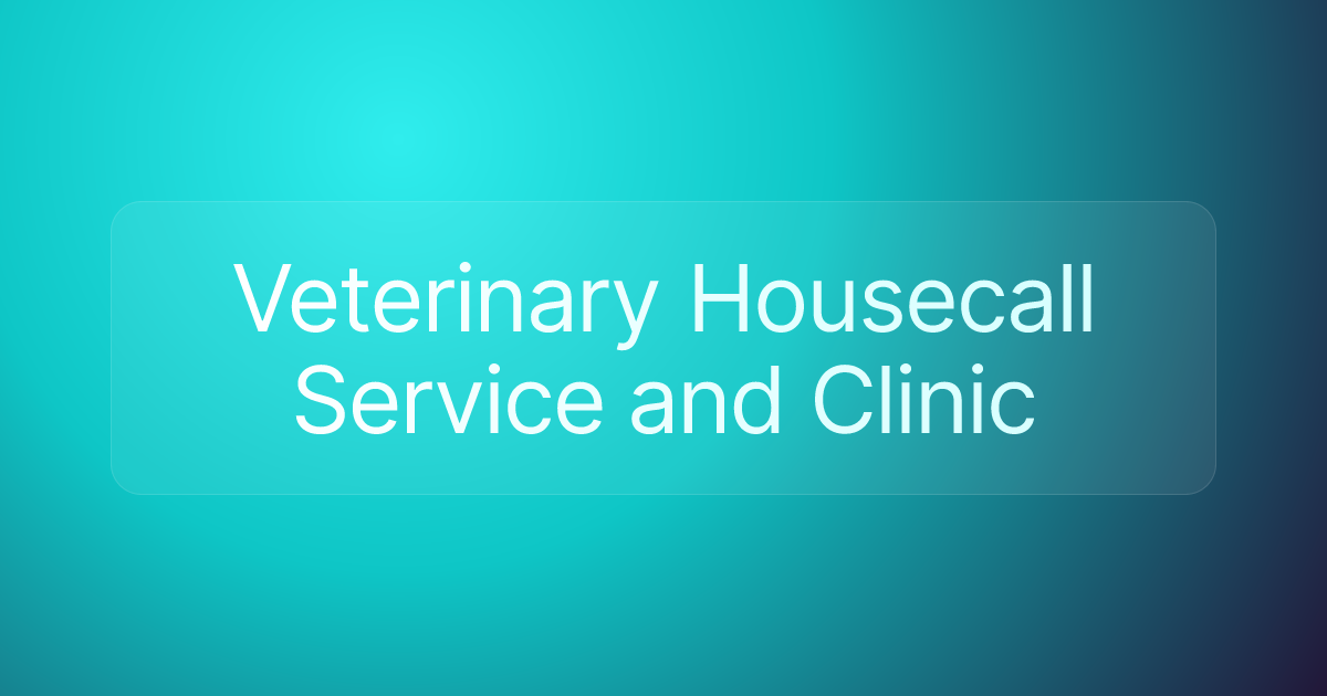 Veterinary Housecall Service and Clinic
