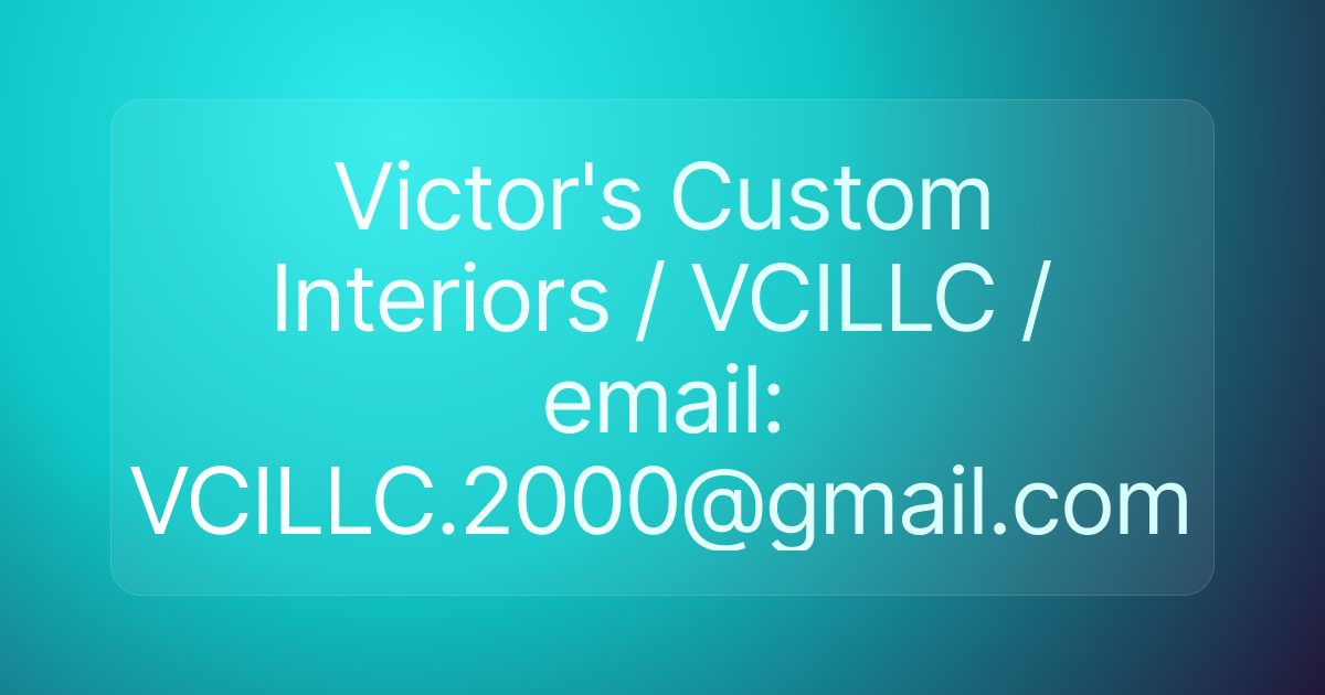 Victor's Custom Interiors / VCILLC / email: VCILLC.2000@gmail.com
