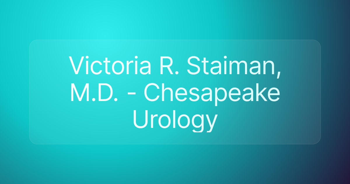 Victoria R. Staiman, M.D. - Chesapeake Urology