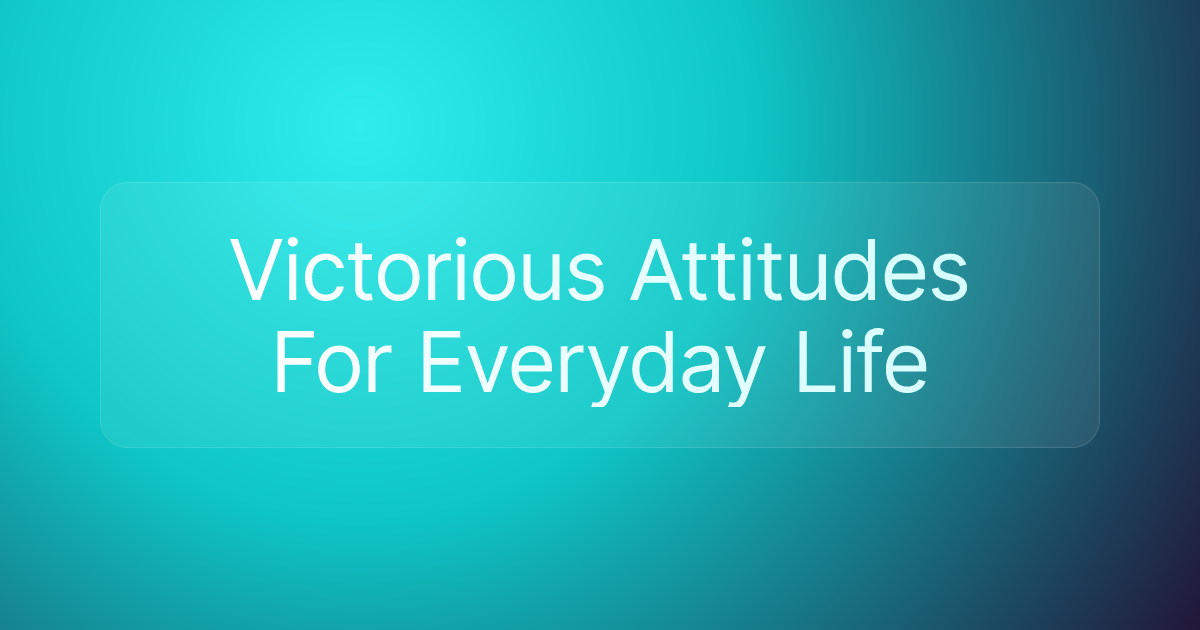 Victorious Attitudes For Everyday Life