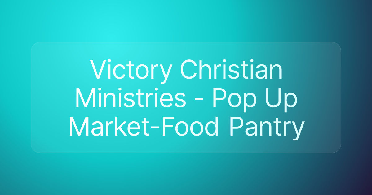 Victory Christian Ministries - Pop Up Market-Food Pantry