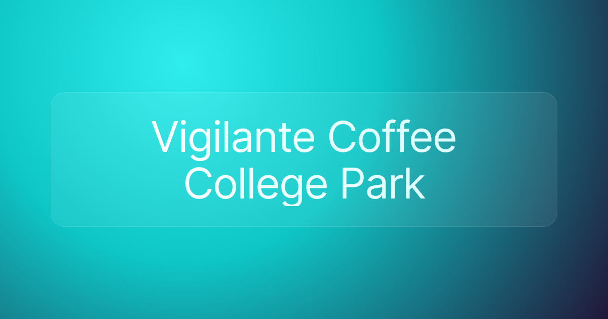 Vigilante Coffee College Park