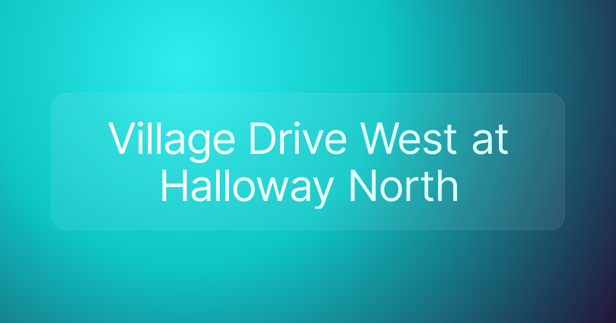 Village Drive West at Halloway North