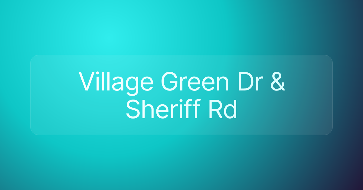 Village Green Dr & Sheriff Rd