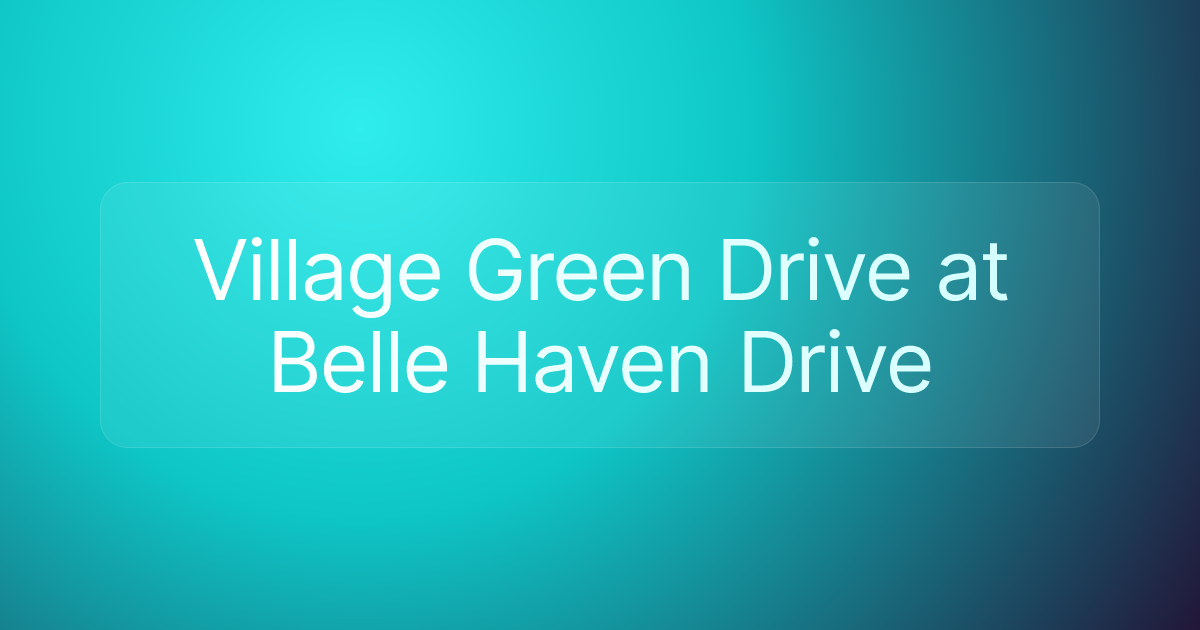 Village Green Drive at Belle Haven Drive