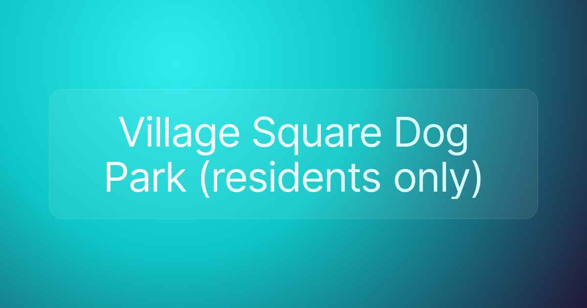 Village Square Dog Park (residents only)