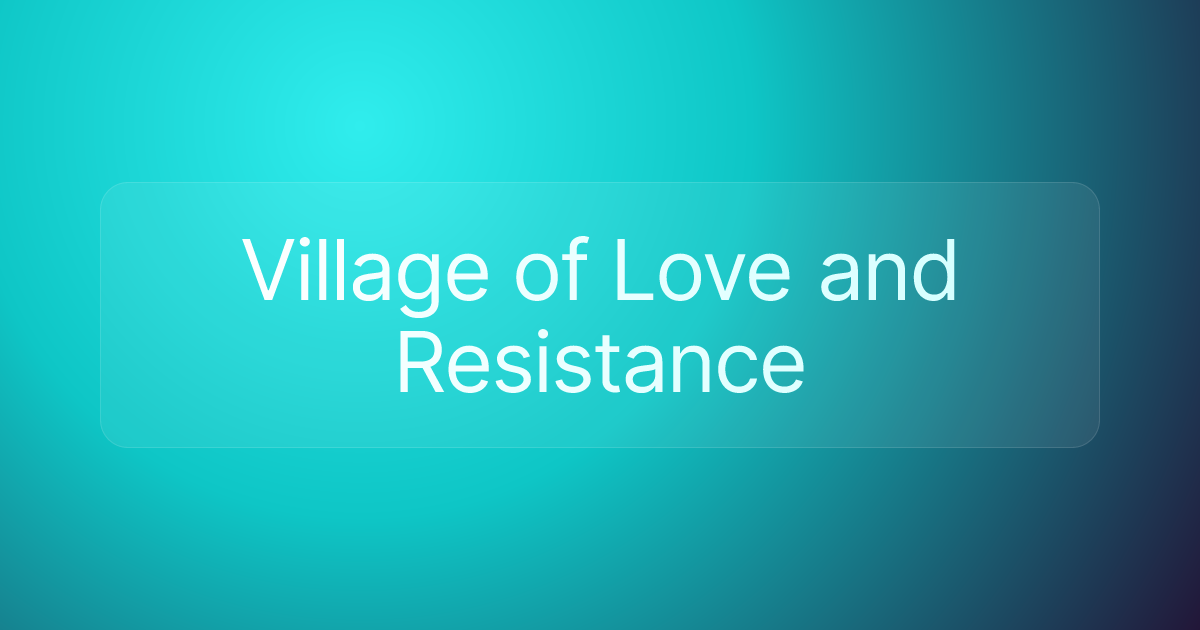 Village of Love and Resistance
