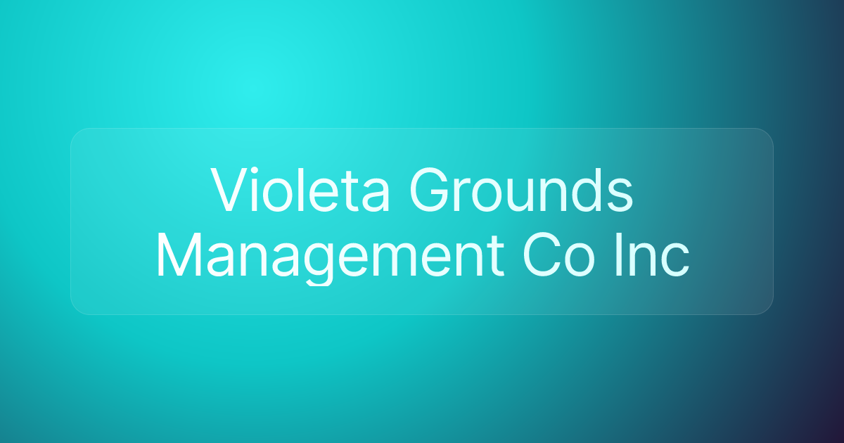 Violeta Grounds Management Co Inc