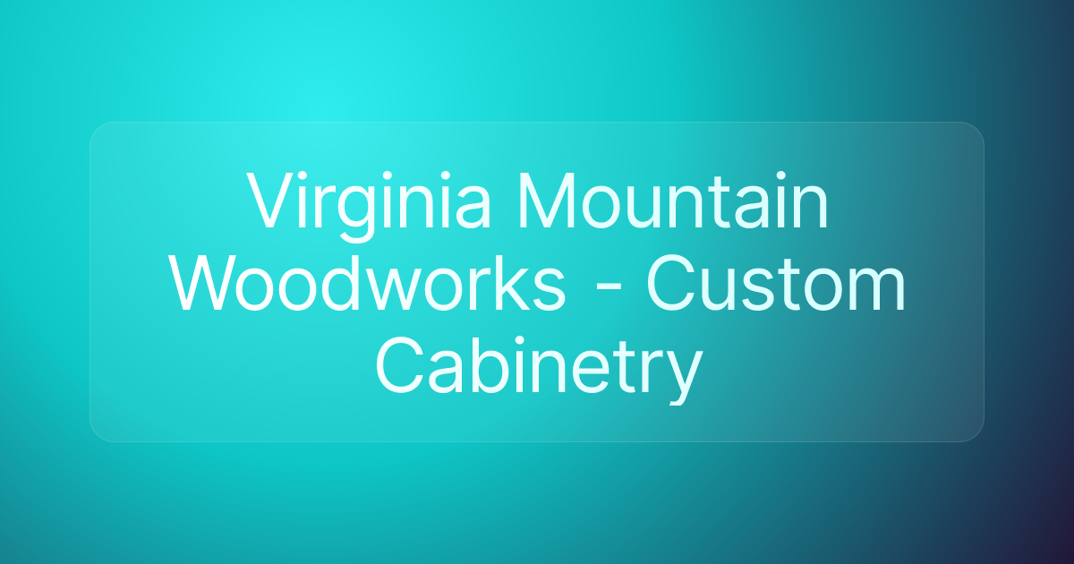 Virginia Mountain Woodworks - Custom Cabinetry