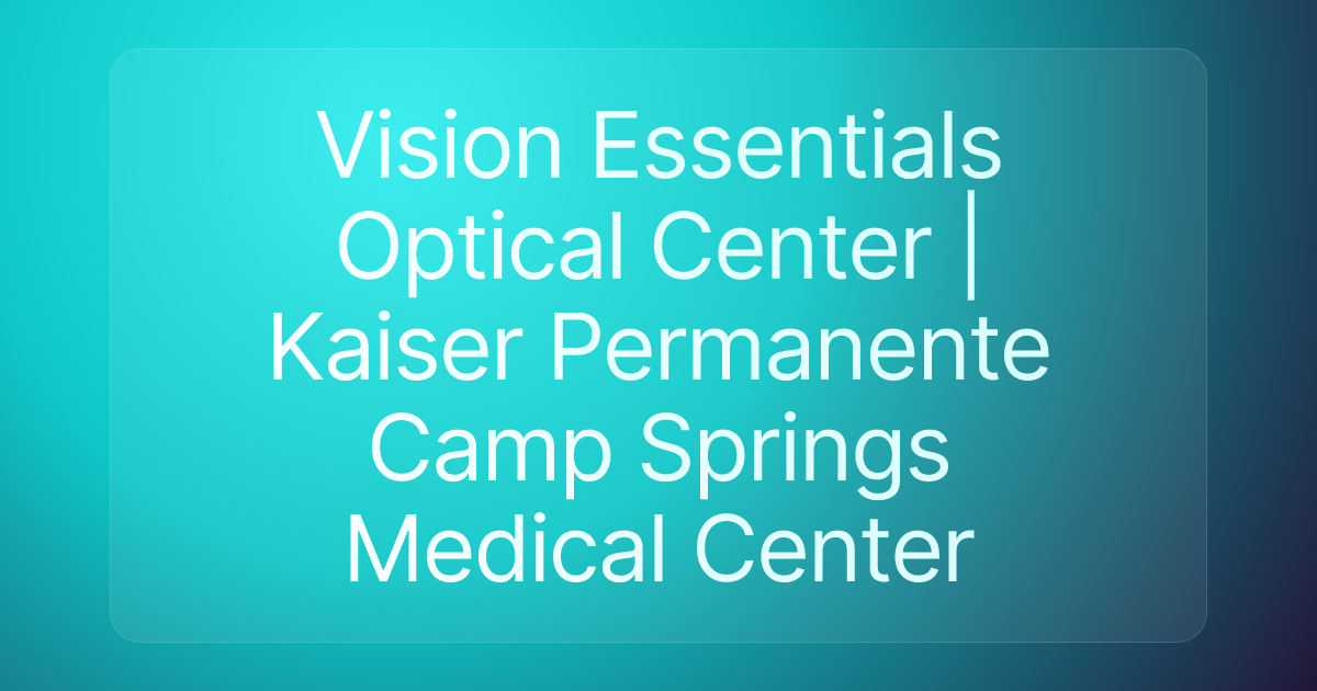 Vision Essentials Optical Center | Kaiser Permanente Camp Springs Medical Center