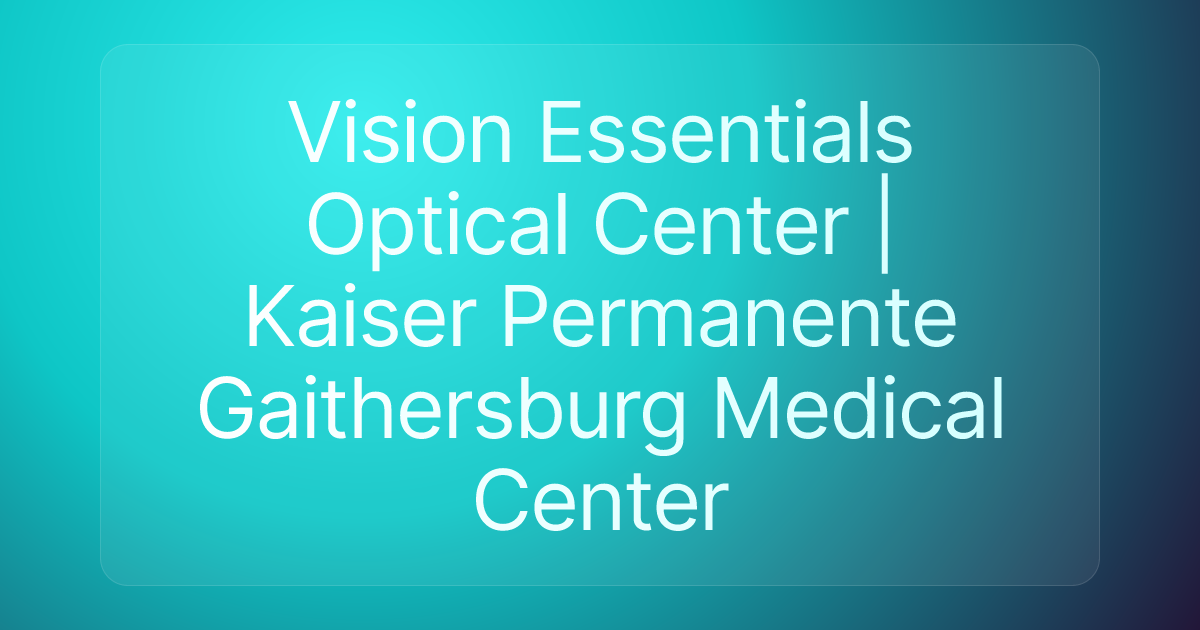 Vision Essentials Optical Center | Kaiser Permanente Gaithersburg Medical Center