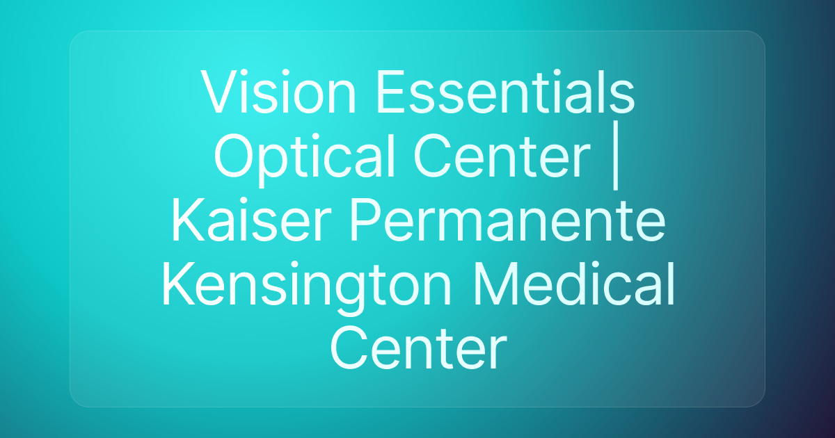 Vision Essentials Optical Center | Kaiser Permanente Kensington Medical Center