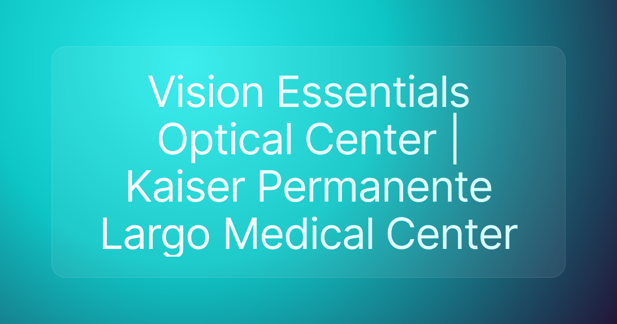 Vision Essentials Optical Center | Kaiser Permanente Largo Medical Center