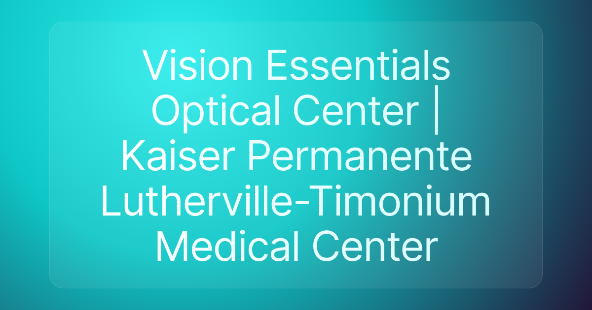 Vision Essentials Optical Center | Kaiser Permanente Lutherville-Timonium Medical Center