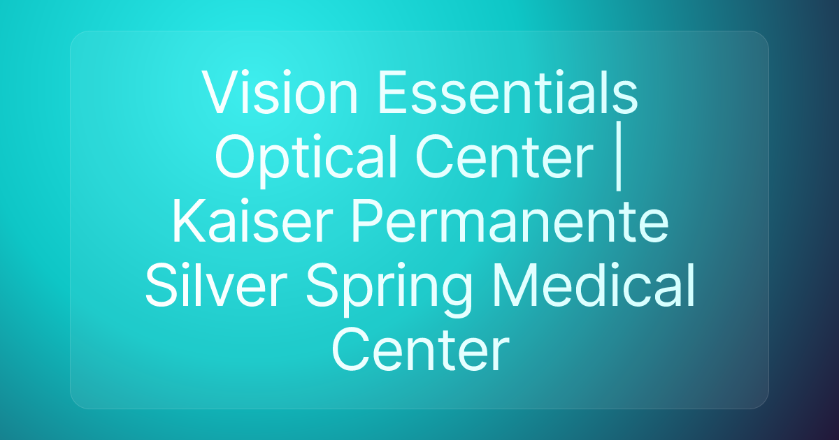 Vision Essentials Optical Center | Kaiser Permanente Silver Spring Medical Center