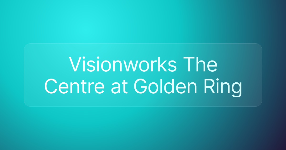 Visionworks The Centre at Golden Ring