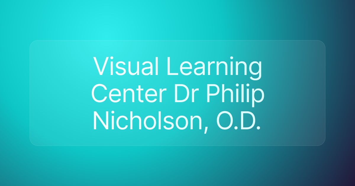 Visual Learning Center Dr Philip Nicholson, O.D.