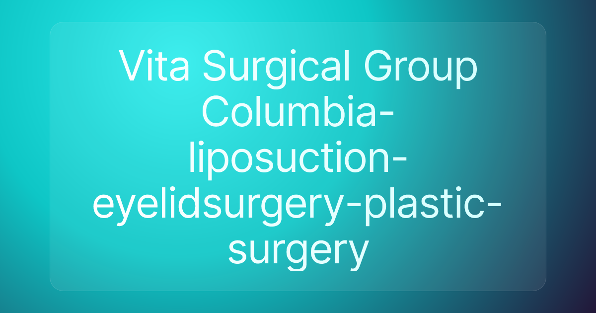 Vita Surgical Group Columbia-liposuction-eyelidsurgery-plastic-surgery