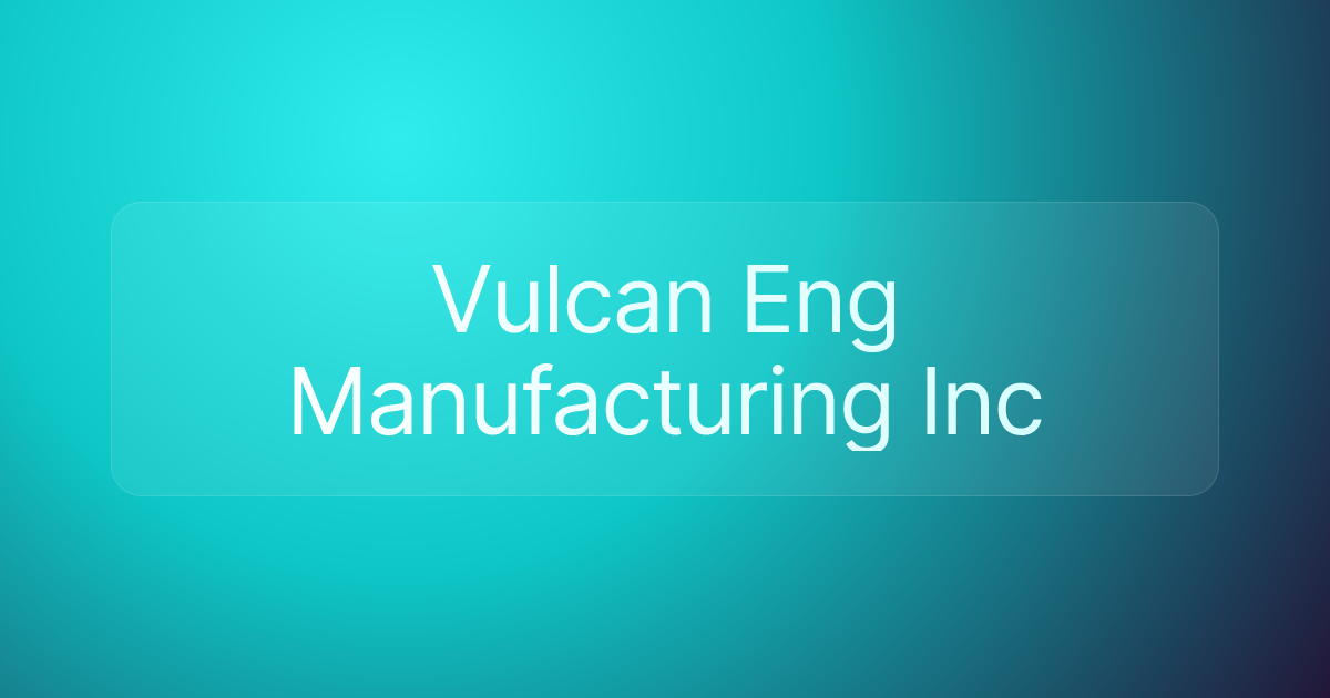 Vulcan Eng Manufacturing Inc