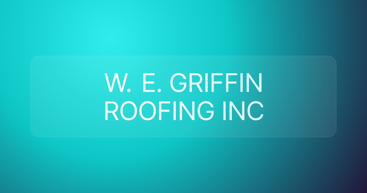 W. E. GRIFFIN ROOFING INC