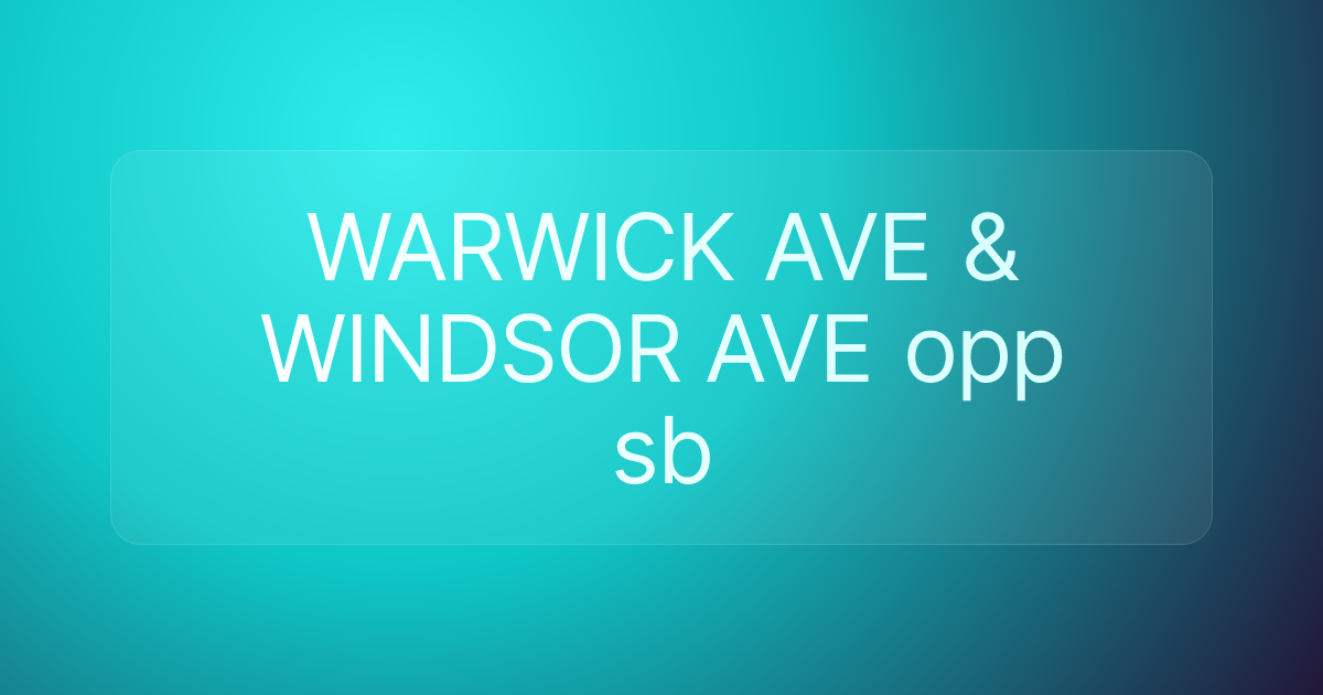 WARWICK AVE & WINDSOR AVE opp sb