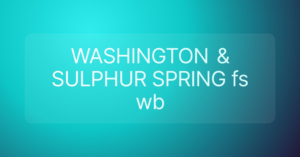 WASHINGTON & SULPHUR SPRING fs wb