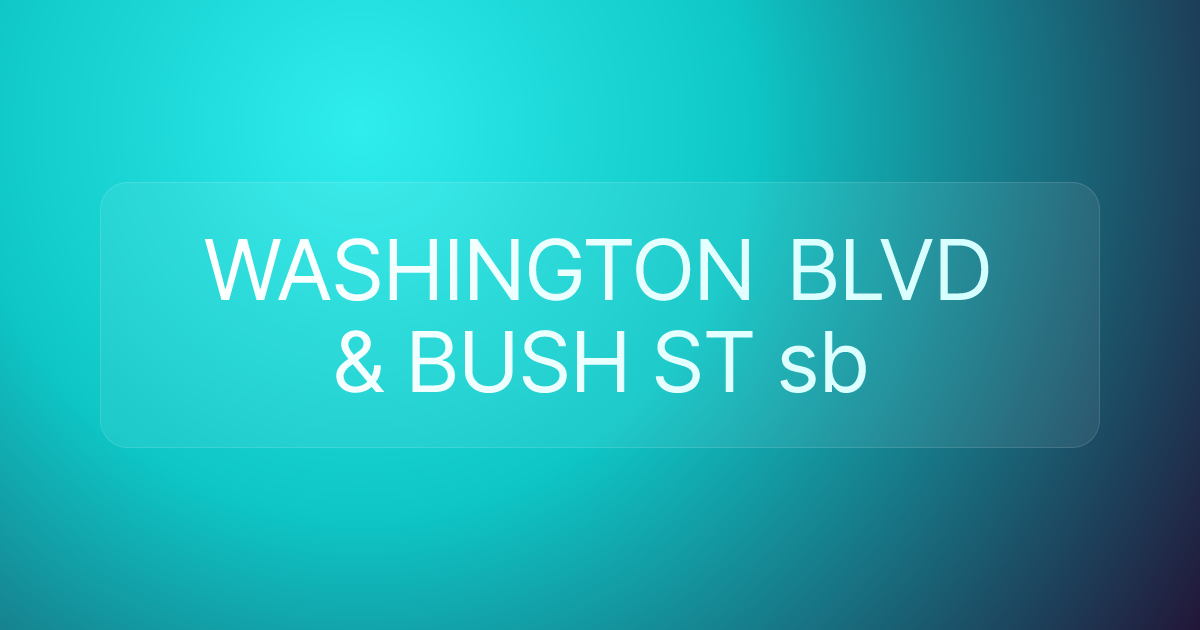 WASHINGTON BLVD & BUSH ST sb