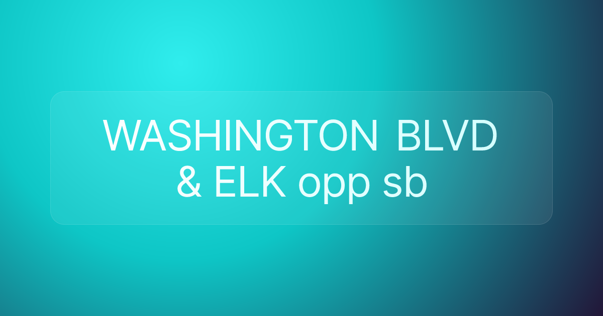 WASHINGTON BLVD & ELK opp sb