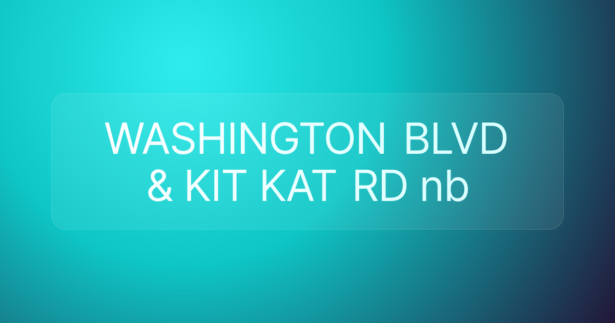 WASHINGTON BLVD & KIT KAT RD nb