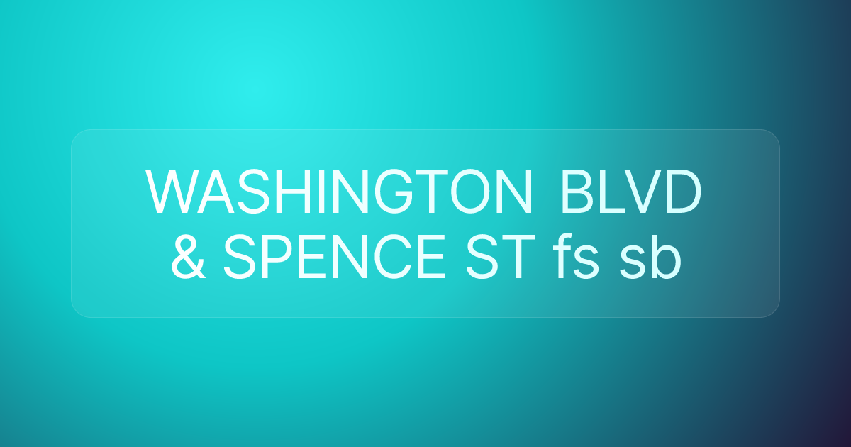 WASHINGTON BLVD & SPENCE ST fs sb
