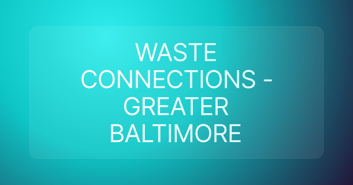 WASTE CONNECTIONS - GREATER BALTIMORE