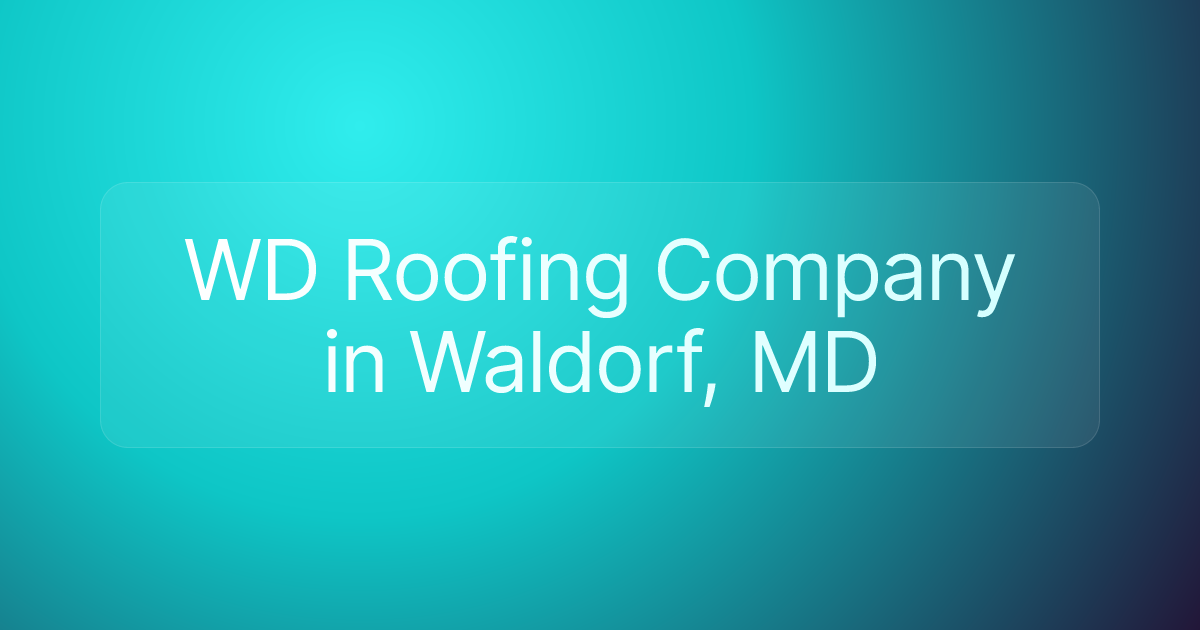 WD Roofing Company in Waldorf, MD